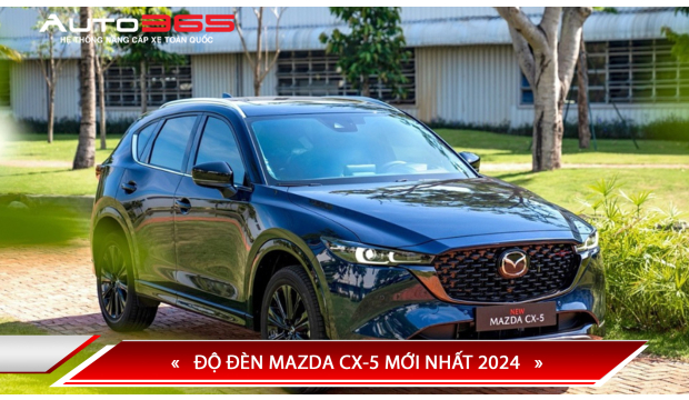 ĐỘ ĐÈN MAZDA CX-5 MỚI NHẤT 2024